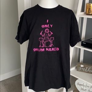 2/$10 - "I Only Drum Naked" Graphic Tee